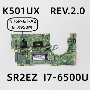 Alta Qualidade da placa-mãe K501UX REV.2.0 Para o Portátil ASUS placa-Mãe Com SR2EZ I7-6500U CPU N16P-GT-A2 GTX950M 100% Testado OK